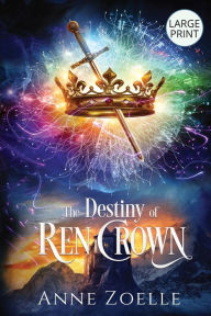 Title: The Destiny of Ren Crown - Large Print Paperback, Author: Anne Zoelle