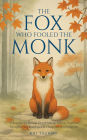 The Fox Who Fooled the Monk - 33 Zen Stories: Stop Overthinking, Release Negative Thoughts, and Find Peace & Happiness in Letting Go - Includes Reflections for Beginners