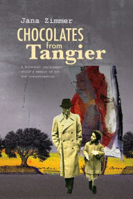 Title: Chocolates from Tangier: A Holocaust replacement child's memoir of art and transformation, Author: Jana Zimmer