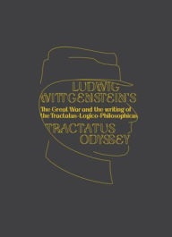 Title: Ludwig Wittgenstein's Tractatus Odyssey: The Great War and the Writing of the Tractatus-Logico-Philosophicus, Author: Allan Janik