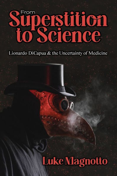 From Superstition to Science: Lionardo DiCapua & the Uncertainty of Medicine