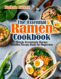 The Essential Ramen Cookbook: Simple Homemade Ramen Noodles Recipe Book for Beginners