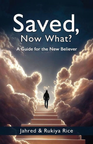 Saved, Now What?: A Guide for the New Believer
