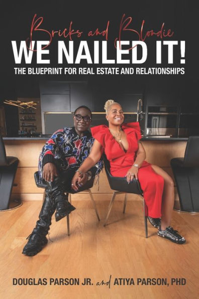 Bricks and Blondie We Nailed It!: The Blueprint for Real Estate and Relationships