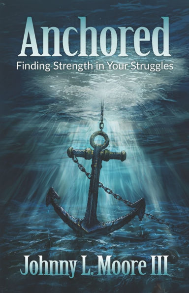 Anchored: Finding Strength in Your Struggles