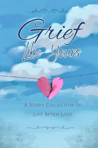 Ebook gratis para downloads Grief Like Yours: A Story Collection of Life After Loss: A Story Collection in English