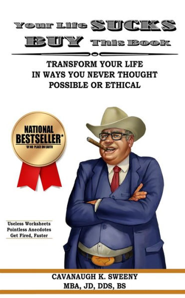 Your Life Sucks, Buy This Book: Transform Your Life in Ways You Never Thought Possible or Ethical