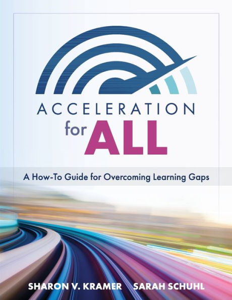 Acceleration for All: A How-To Guide Overcoming learning gaps (Educational strategies how to close through accelerated learning)