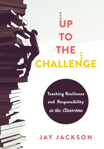 Up to the Challenge: Teaching resilience and Responsibility Classroom (An impactful resources that demonstrates how build classroom)
