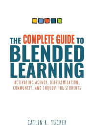 Ebooks pdf format free download The Complete Guide to Blended Learning: Activating Agency, Differentiation, Community, and Inquiry for Students (Essential Guide to Strategies and Tools to Enhance Student Learning in Blended Environments) 9781954631335