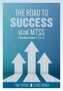 The Road to Success with MTSS: A Ten-Step Process for Schools (Your guide to customizing an academic and behavioral intervention system for your school's unique needs)
