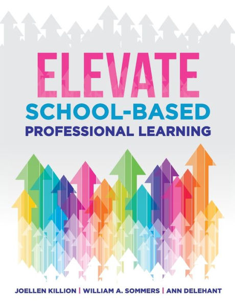 Elevate school-based Professional Learning: (Implement PD based on authors' research and real experiences with strategies that work)