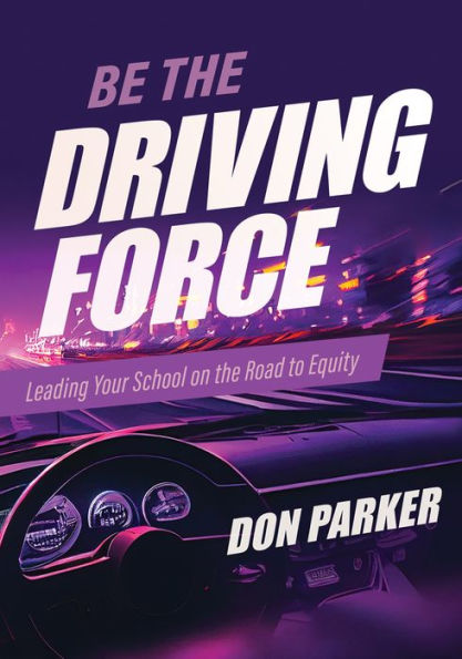 Be the Driving Force: Leading Your school on Road to equity (Principals either drive or tap brakes it. Which kind of leader are you?)