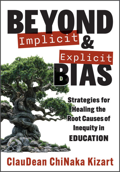 Beyond Implicit and Explicit Bias: Strategies for Healing the Root Causes of Inequity Education (Counteract biases education.)