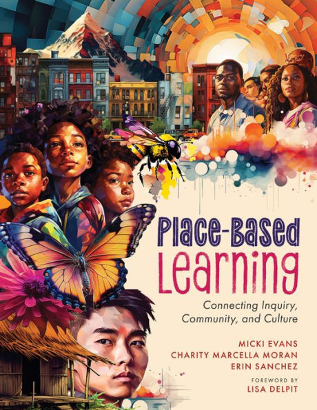 place-based Learning: Connecting Inquiry, Community, and Culture (Seven learning design principles to promote equity for all students)