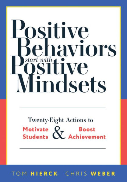 positive Behaviors Start With Mindsets: Twenty-Eight Actions to Motivate Students and Boost Achievement  (Take action foster student mindsets.)