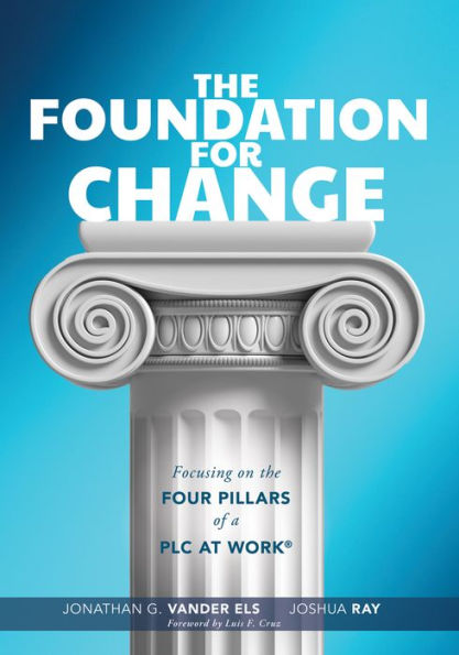 foundation for Change: Focusing on the Four Pillars of a PLC at Work® (Build successful school improvement.)