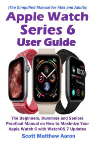 Title: Apple Watch Series 6 User Guide, Author: Scott Matthew Aaron