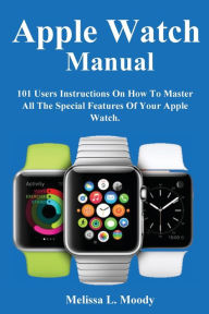 Title: Apple Watch Manual, Author: Melissa L. Moody