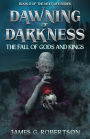 Dawning of Darkness: The Fall of Gods and Kings