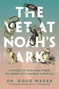 Ebook pdf download forum The Vet at Noah's Ark: Stories of Survival from an Inner-City Animal Hospital 9781954641044 by 