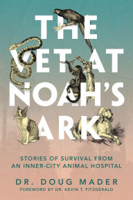 Title: The Vet at Noah's Ark: Stories of Survival from an Inner-City Animal Hospital, Author: Doug Mader