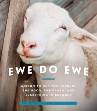 Title: Ewe Do Ewe: Wisdom to Get You Through the Good, the Baaad, and Everything in Between, Author: Woodstock Farm Sanctuary