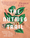 Alternative view 1 of The Nutmeg Trail: Recipes and Stories Along the Ancient Spice Routes