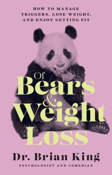 Of Bears and Weight Loss: How to Manage Triggers, Lose Weight, Enjoy Getting Fit