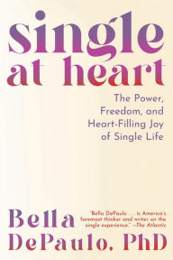 Free audiobooks online for download Single at Heart: The Power, Freedom, and Heart-Filling Joy of Single Life  by Bella DePaulo 9781954641297 (English literature)