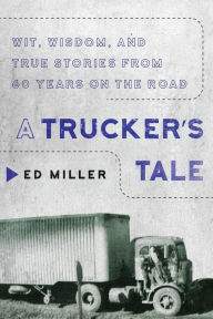 Download books as pdf files A Trucker's Tale: Wit, Wisdom, and True Stories from 60 Years on the Road (English literature) iBook DJVU by Ed Miller, Ed Miller 9781954641815