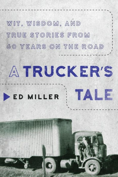 A Trucker's Tale: Wit, Wisdom, and True Stories from 60 Years on the Road