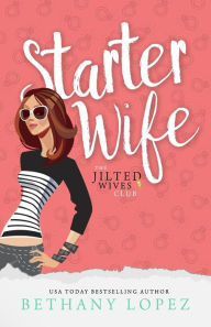 Title: Starter Wife, Author: Bethany Lopez