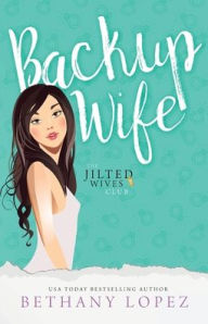 Title: Backup Wife, Author: Bethany Lopez