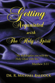 Title: Getting Acquainted With The Holy Spirit, Author: Dr. R. Michael Baldock