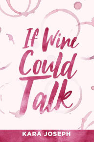 Title: If Wine Could Talk, Author: Kara Joseph Kara Joseph