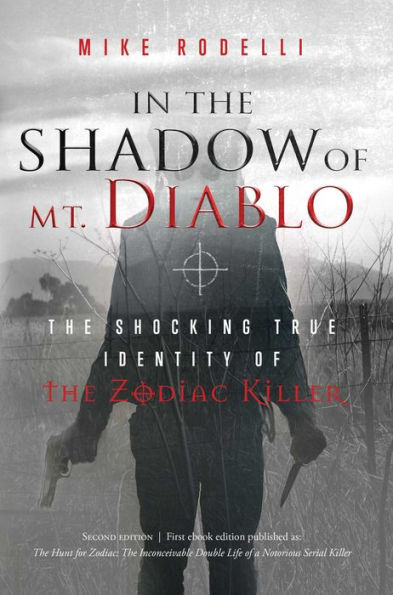 In the Shadow of Mt. Diablo: The Shocking True Identity of the Zodiac Killer