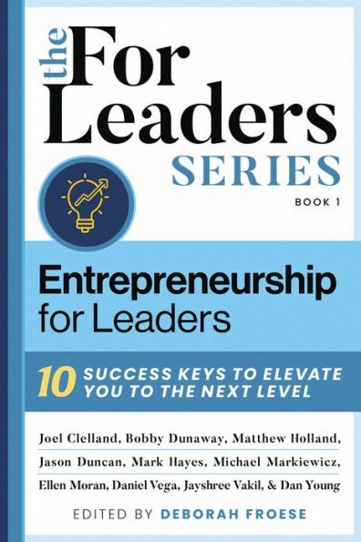 Entrepreneurship For Leaders: 10 Success Keys To Elevate You The Next Level