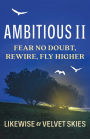 Ambitious II: Fear No Doubt, Rewire, Fly Higher