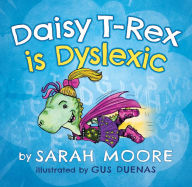 Title: Daisy T-Rex is Dyslexic, Author: Sarah Moore