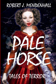 Title: Pale Horse: Tales of Terror:, Author: Robert J. Mendenhall