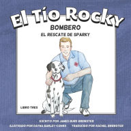 Title: El Tio Rocky - Bombero - Libro 3 - El Rescate de Sparky, Author: Dayna Barley-Cohrs