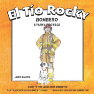 Title: El Tio Rocky - Bombero #4 - Sparky Protege, Author: Dayna Barley-Cohrs