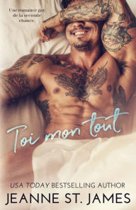 Title: Toi mon tout: Une romance gay de la seconde chance, Author: Jeanne St. James