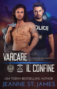 Title: Varcare il confine: Un crossover Dirty Angels MC/Blue Avengers MC, Author: Jeanne St. James