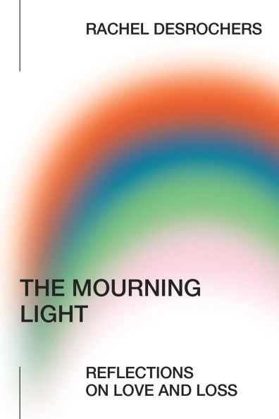 The Mourning Light: Reflections on Love & Loss