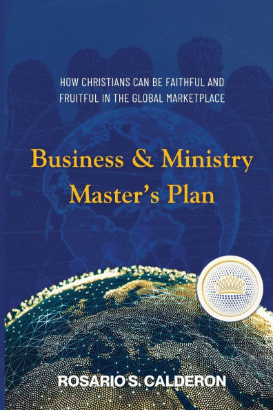 Business & Ministry Master's Plan: How Christians Can be Faithful and Fruitful in the Global Marketplace