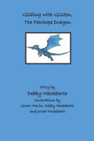Title: Gliding with Glisten, the Fairhope Dragon: Story by Debby Hackbarth, Author: Debby Ann Hackbarth