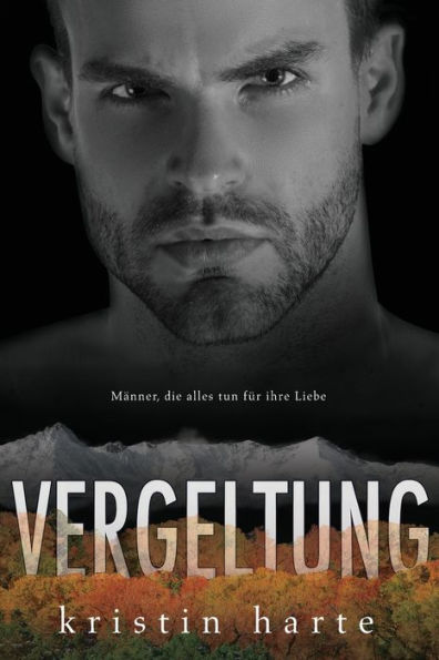 Vergeltung: Ein Männer, die alles tun für ihre Liebe Roman