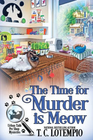 Title: The Time for Murder Is Meow, Author: T C Lotempio